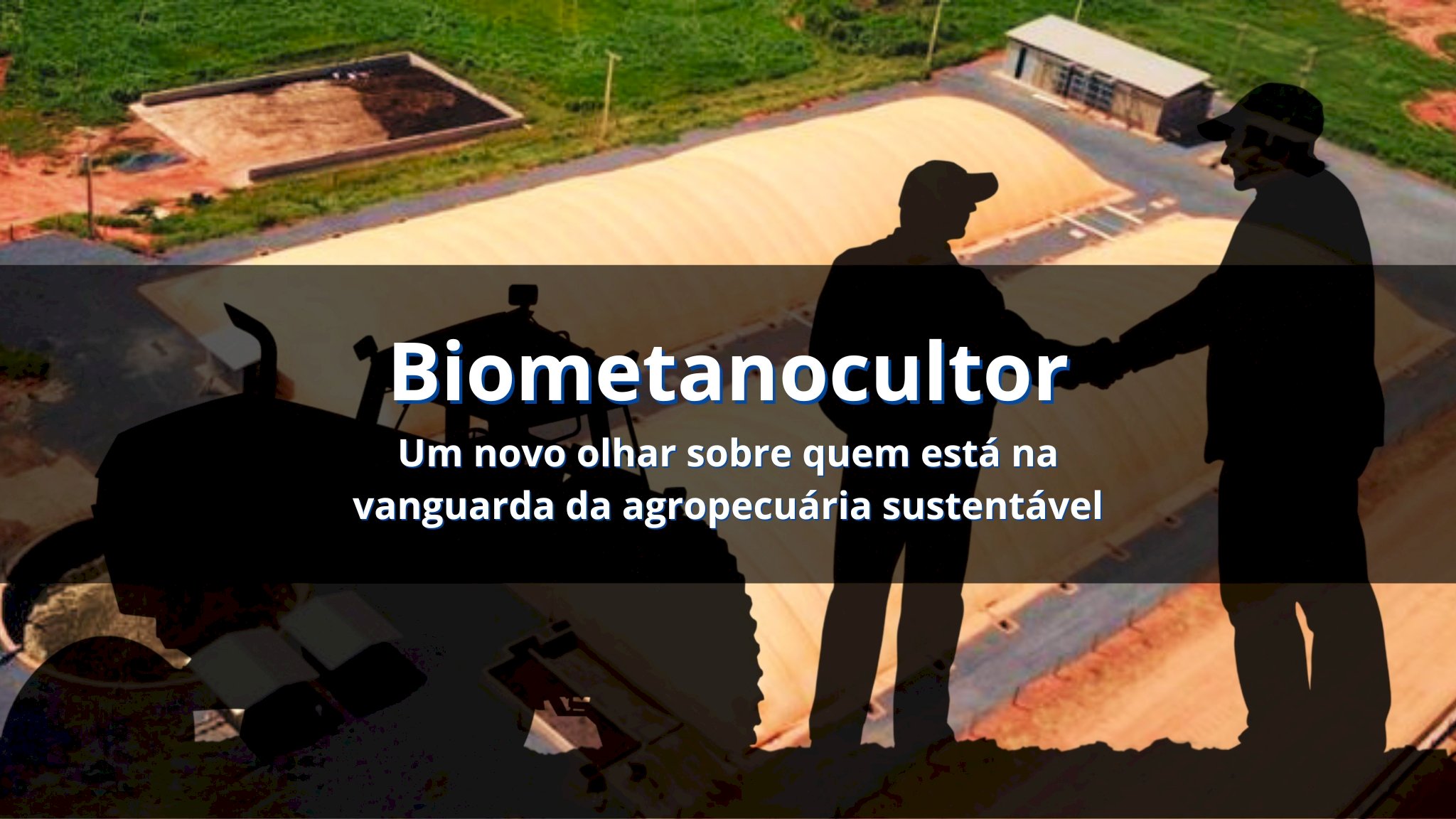Biometanocultor - Um novo olhar sobre quem está na vanguarda da agropecuária sustentável